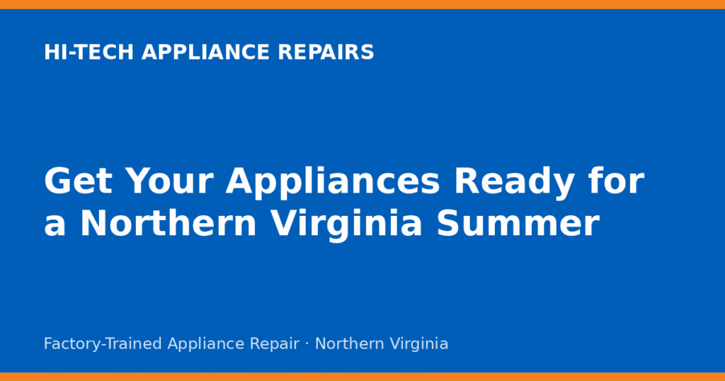 Get Your Appliances Ready for a Northern Virginia Summer