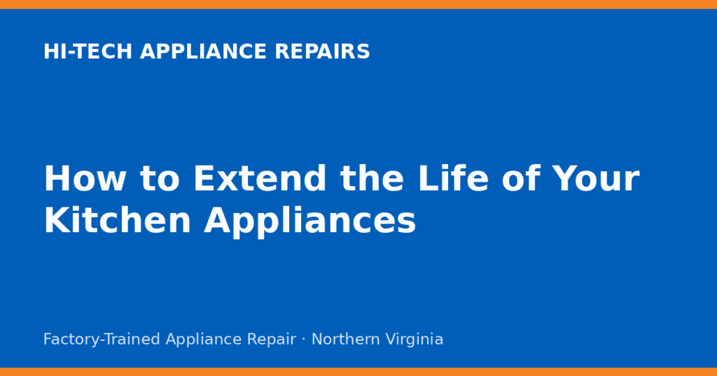 How to Extend the Life of Your Kitchen Appliances
